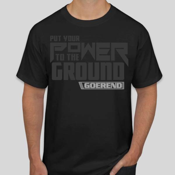 Goerend - Power to the Ground T-Shirt